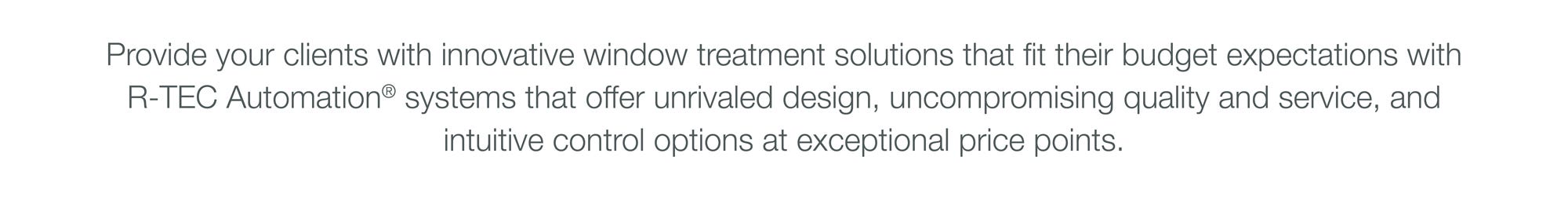 Innovative window treatments at exceptional price points.